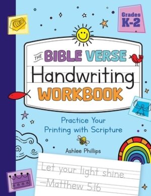 The Bible Verse Handwriting Workbook: Practice Your Printing with Scripture for Kindergarten to Second Grade