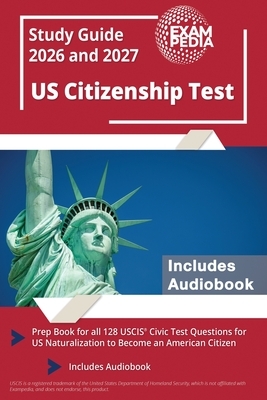 US Citizenship Test Study Guide 2026 and 2027: Prep Book for all 128 USCIS Civic Test Questions for US Naturalization to Become an American Citizen [I