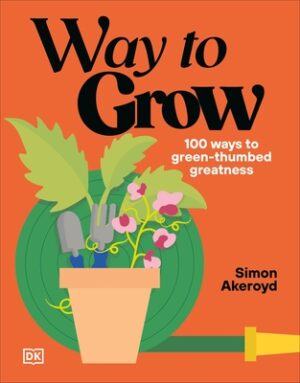 Way to Grow: 100 Ways to Green-Thumb Greatness