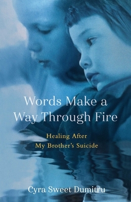 Words Make a Way Through Fire: Healing After My Brother's Suicide