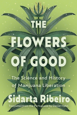 The Flowers of Good: The Science and the History of Marijuana Liberation
