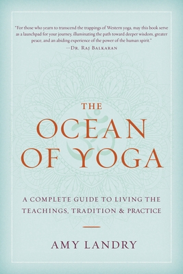 The Ocean of Yoga: A Complete Guide to Living the Teachings, Tradition, and Practice