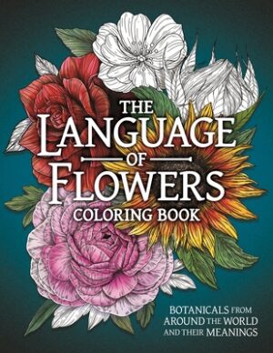 The Language of Flowers Coloring Book: Botanicals from Around the World and Their Meanings