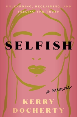Selfish: Unlearning, Reclaiming, and Telling the Truth