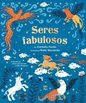 Seres Fabulosos: Criaturas Mitol?gicas de Todo El Mundo (Spanish Edition)