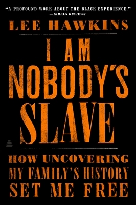 I Am Nobody's Slave: How Uncovering My Family's History Set Me Free