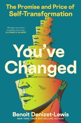 You've Changed: The Promise and Price of Self-Transformation