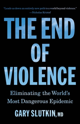 The End of Violence: Eliminating the World's Most Dangerous Epidemic