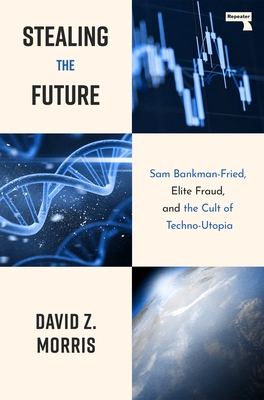 Stealing the Future: Sam Bankman-Fried, Elite Fraud, and the Cult of Techno-Utopia
