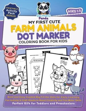 My First Cute Farm Animals Dot Marker Coloring Book for Kids Ages 1-5: Bold and Easy Guided Big Fill the Dots for Early Learning Fun Activity & Craft