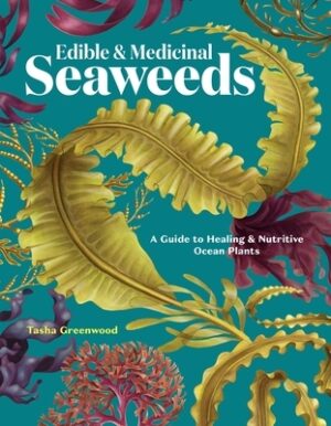 Edible & Medicinal Seaweeds: A Guide to Healing & Nutritive Ocean Plants