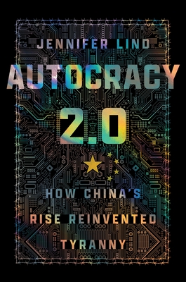 Autocracy 2.0: How China's Rise Reinvented Tyranny