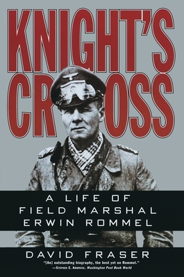 Knight's Cross: Life of Field Marshal Erwin Rommel, a