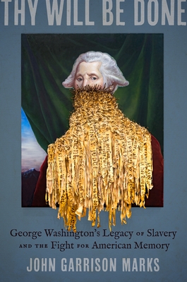 Thy Will Be Done: George Washington's Legacy of Slavery and the Fight for American Memory