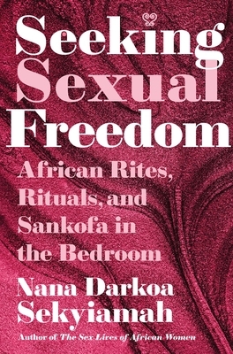 Seeking Sexual Freedom: African Rites, Rituals, and Sankofa in the Bedroom
