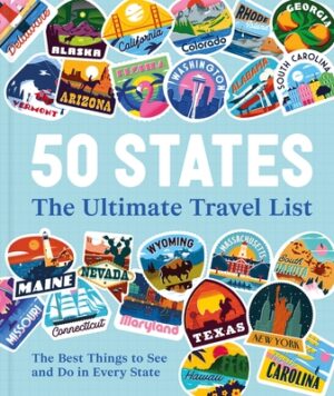 50 States the Ultimate Travel List: The Best Things to See and Do in Every State