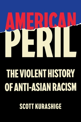 American Peril: The Violent History of Anti-Asian Racism