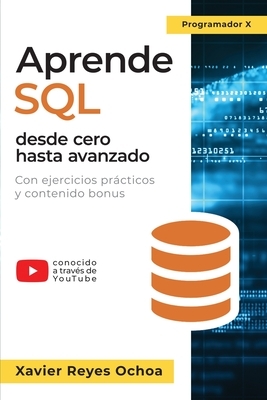 Aprende SQL desde cero hasta avanzado: El libro completo de la programacion SQL para principiantes: Con ejercicios pr?cticos y contenido bonus