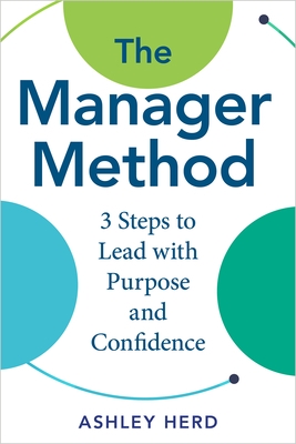 The Manager Method: A Practical Framework to Lead, Support, and Get Results