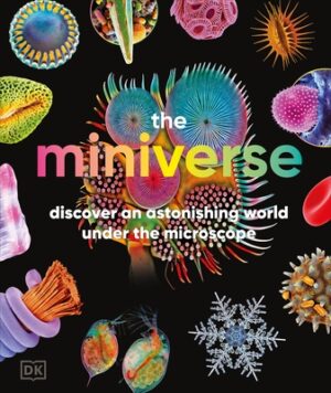 The Miniverse: Discover an Astonishing World Under the Microscope
