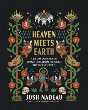 Heaven Meets Earth: A 40-Day Journey of Transformation Through the Nicene Creed