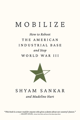Mobilize: How to Reboot the American Industrial Base and Stop World War III