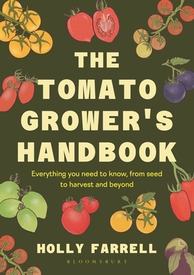 The Tomato Grower's Handbook: Everything You Need to Know, from Seed to Harvest and Beyond