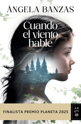 Cuando El Viento Hable: Novela Hist?rica. Finalista Premio Planeta 2025 / What the Wind Has to Tell: A Historical Novel