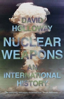 Nuclear Weapons: An International History