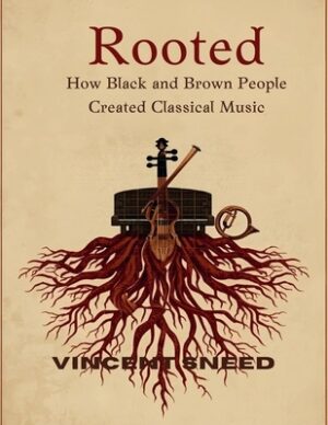 Rooted: How Black and Brown People Created Classical Music