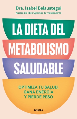 La Dieta del Metabolismo Saludable. Optimiza Tu Salud, Gana Energ?a, Y Pierde Peso / The Healthy Metabolism Diet