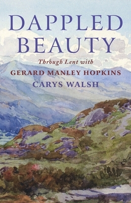Dappled Beauty: Through Lent with Gerard Manley Hopkins