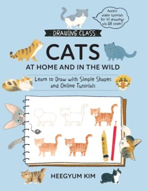 Drawing Class: Cats at Home and in the Wild: Learn to Draw with Simple Shapes and Online Tutorials - Access Video Tutorials for 60 Drawings Via Qr Cod