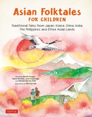 Asian Folktales for Children: Traditional Tales from Japan, Korea, China, India, the Philippines and Other Asian Lands