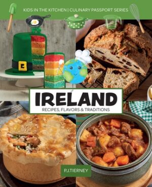 Ireland, Recipes, Flavors, & Traditions: Kids in the Kitchen
