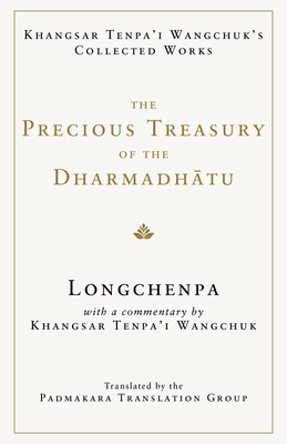 The Precious Treasury of the Dharmadhatu: Khangsar Tenpai Wangchuks Collected Works