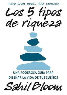 5 Tipos de Riqueza / The 5 Types of Wealth: Una Gu?a Transformadora Para Dise?ar La Vida de Tus Sue?os / A Transformative Guide to Design Your Dream L