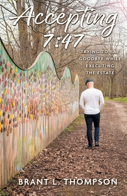 Accepting 7: 47: Trying to Say Goodbye While Executing the Estate