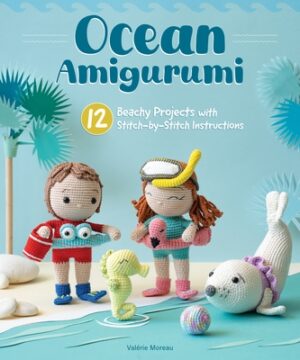 Ocean Amigurumi: 12 Beachy Projects with Stitch-By-Stitch Instructions