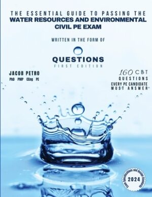 The Essential Guide to Passing the Water Resources and Environmental Civil PE Exam Written in the form of Questions: 160 CBT Questions Every PE Candid