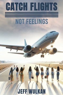 Catch Flights, Not Feelings