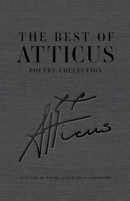 The Best of Atticus Poetry Collection: 10 Years of Poems, Epigrams & Aphorisms