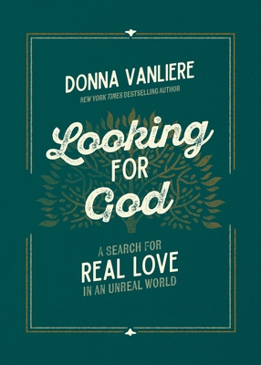 Looking for God: A Search for Real Love in an Unreal World