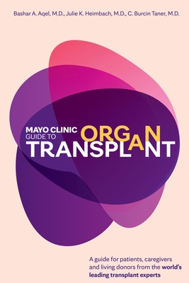 Mayo Clinic Guide to Organ Transplant: A Guide for Patients, Caregivers and Living Donors from the World's Leading Transplant Experts