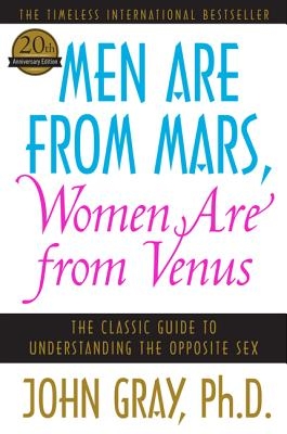 Men Are from Mars, Women Are from Venus: The Classic Guide to Understanding the Opposite Sex