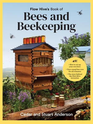 Flow Hive's Book of Bees and Beekeeping: Protect, Enjoy, Harvest