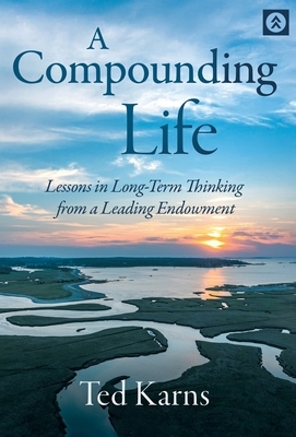 A Compounding Life: Lessons in Long-Term Thinking from a Leading Endowment