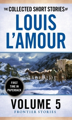 The Collected Short Stories of Louis l'Amour, Volume 5: Frontier Stories