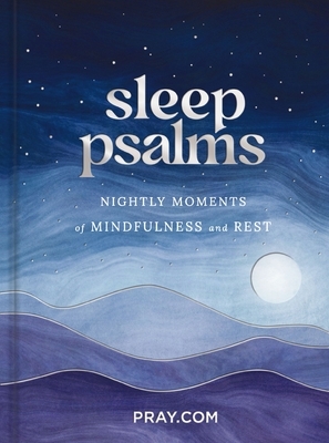 Sleep Psalms: Nightly Moments of Mindfulness and Rest - Prayer Devotional