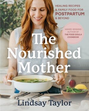 The Nourished Mother: Healing Recipes and Family Food for Postpartum and Beyond